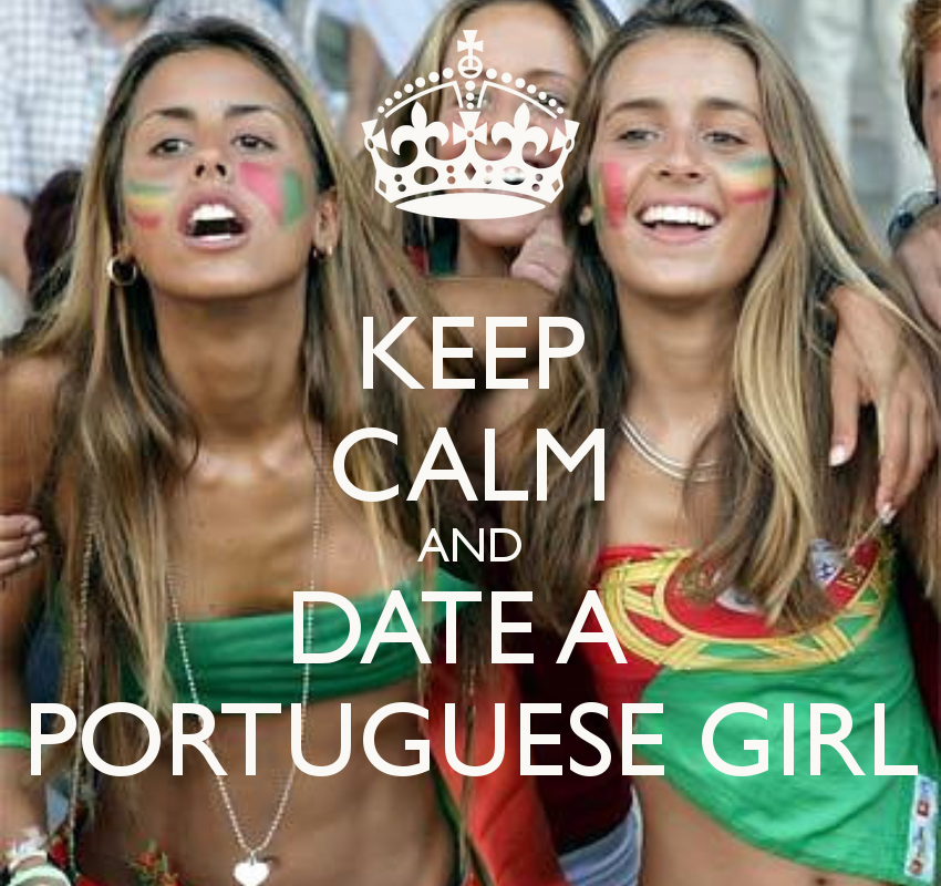 keep calm and date a portuguese girl 31